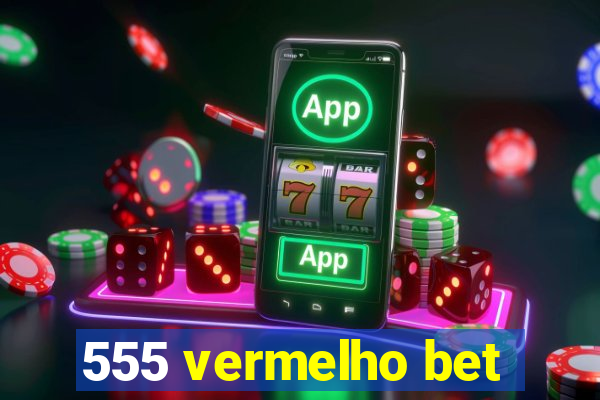 555 vermelho bet